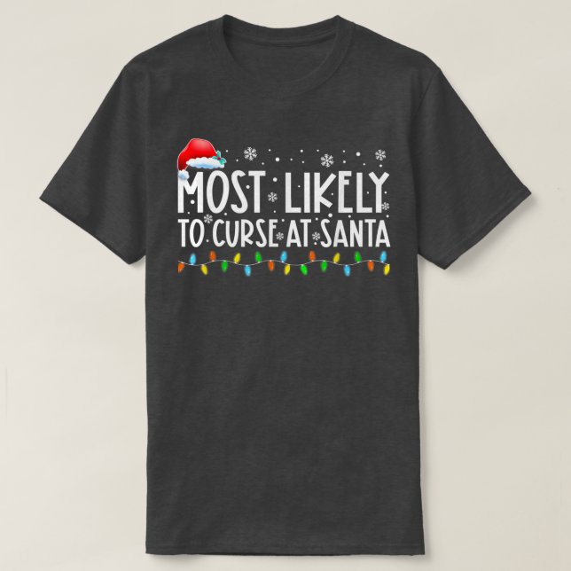 Most Likely To Curse Santa Xmas Lights Funny Chris T-Shirt (Design Front)
