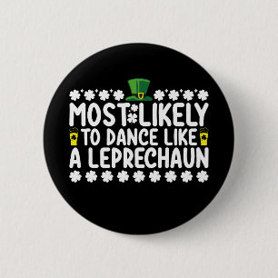 Most Likely To Dance Like A Leprechaun St Patricks Button