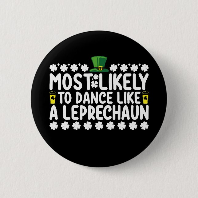Most Likely To Dance Like A Leprechaun St Patricks Button (Front)