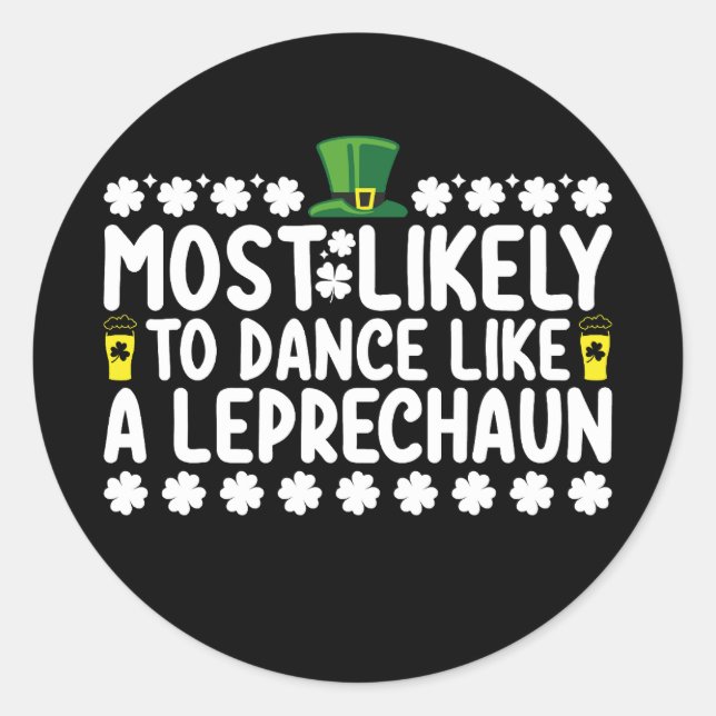 Most Likely To Dance Like A Leprechaun St Patricks Classic Round Sticker (Front)