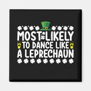 Most Likely To Dance Like A Leprechaun St Patricks Magnet