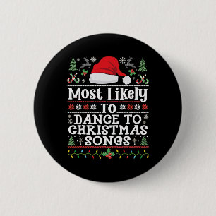 Most Likely To Dance To Christmas Songs - Christma Button