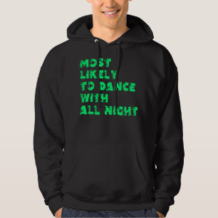 Most Likely  To Dance With All Night Hoodie