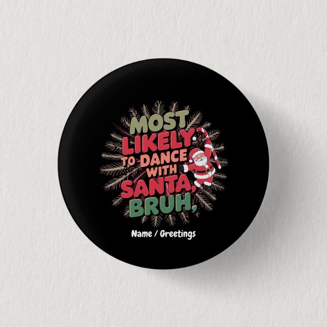 Most Likely to Dance with Santa, Bruh Button (Front)