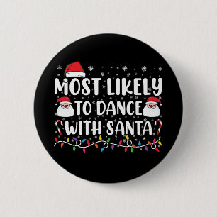 Most Likely To Dance With Santa Family Christmas Button