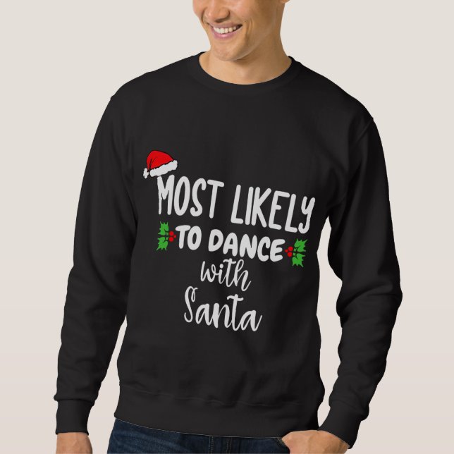 Most Likely To Dance With Santa Family Christmas P Sweatshirt (Front)