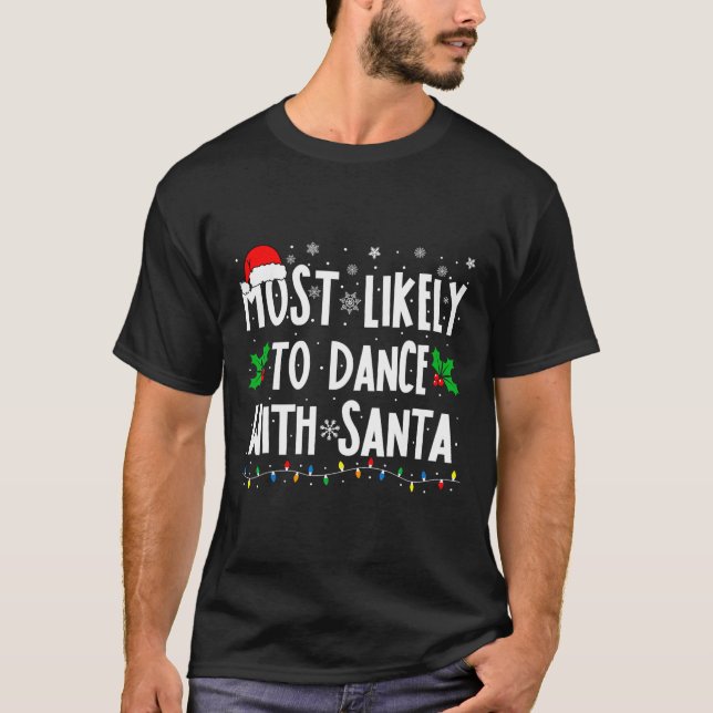 Most Likely To Dance With Santa Family Matching Ch T-Shirt (Front)