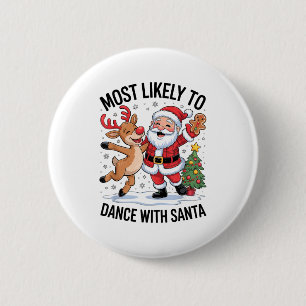 Most Likely To Dance With Santa Funny Christmas De Button