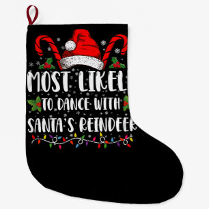 Most Likely To Dance With Santa’s Reindeer Family Large Christmas Stocking