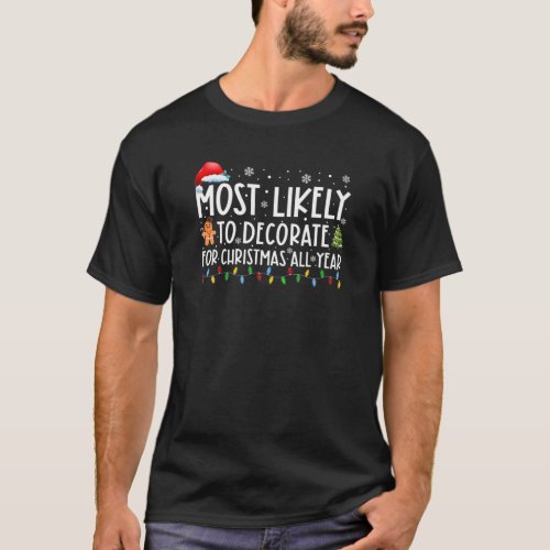 Most Likely To Decorate For Christmas All Year Xma T_Shirt