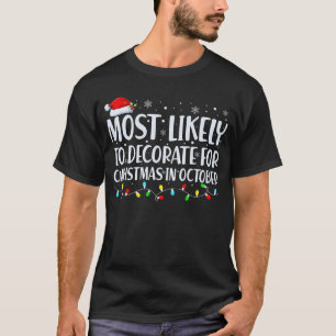 Most Likely to Decorate for Christmas in OCTOBER T-Shirt