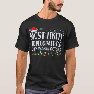 Most Likely to Decorate for Christmas in OCTOBER T-Shirt