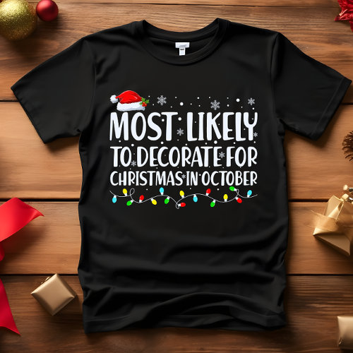Most Likely to Decorate for Christmas in OCTOBER T-Shirt