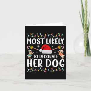 Most Likely To Decorate Her Dog Christmas Pajamas Card