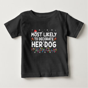Most Likely To Decorate Her Dog Family Christmas  Baby T-Shirt