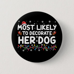 Most Likely To Decorate Her Dog Family Christmas Button