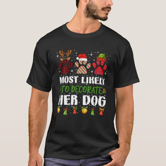 Most Likely To Decorate Her Dog Family Christmas P T-Shirt (Front)