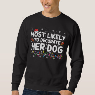Most Likely To Decorate Her Dog Family Christmas  Sweatshirt