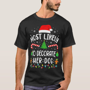 Most Likely To Decorate Her Dog Family Christmas  T-Shirt