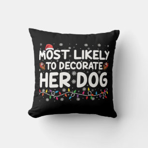 Most Likely To Decorate Her Dog Family Christmas  Throw Pillow