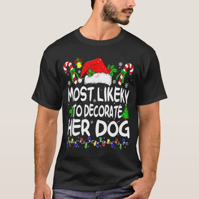 Most Likely To Decorate Her Dog Funny Family Chris T-Shirt (Front)