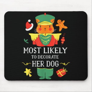 Most Likely To Decorate Her Dog Nutcracker Christm Mouse Pad