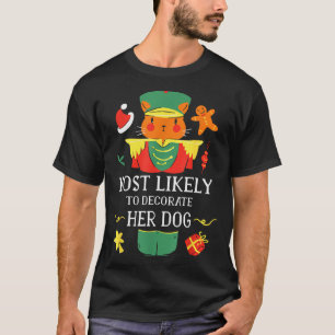 Most Likely To Decorate Her Dog Nutcracker Christm T-Shirt