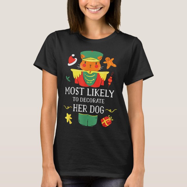 Most Likely To Decorate Her Dog Nutcracker Christm T-Shirt (Front)