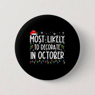 Most Likely To Decorate In October Fun Family Chri Button