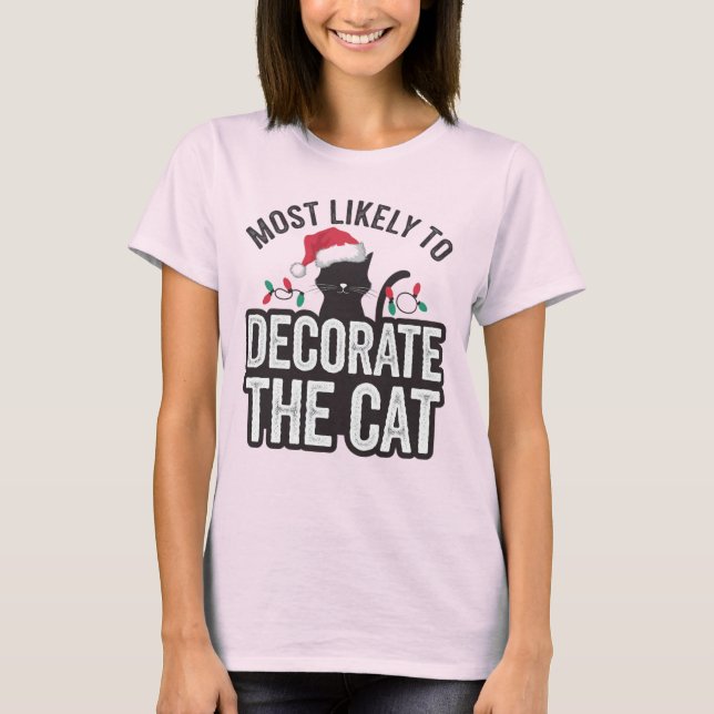 🐱Most Likely To Decorate The Cat Funny Christmas  T-Shirt (Front)