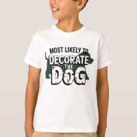 🐶Most Likely To Decorate The Dog Funny Christmas T-Shirt