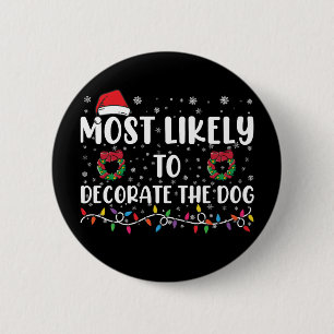 Most Likely To Decorate The Dog Matching Christmas Button