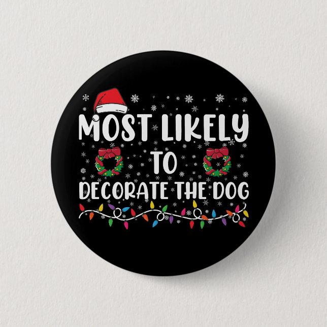 Most Likely To Decorate The Dog Matching Christmas Button (Front)