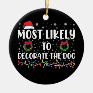 Most Likely To Decorate The Dog Matching Christmas Ceramic Ornament