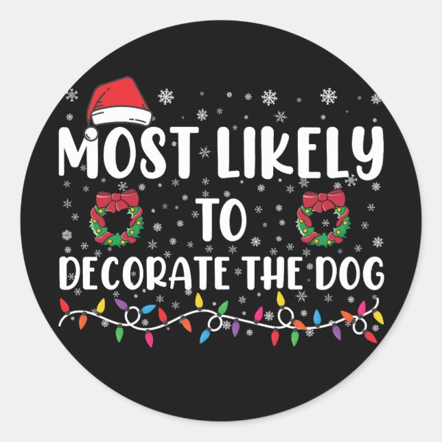Most Likely To Decorate The Dog Matching Christmas Classic Round Sticker (Front)