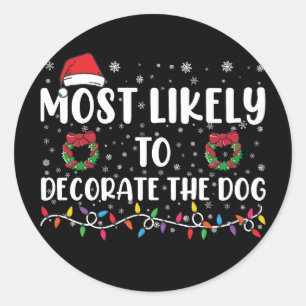 Most Likely To Decorate The Dog Matching Christmas Classic Round Sticker
