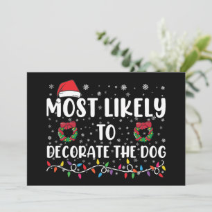 Most Likely To Decorate The Dog Matching Christmas Invitation