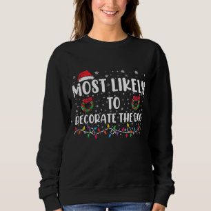 Most Likely To Decorate The Dog Matching Christmas Sweatshirt
