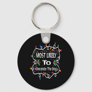 Most Likely To Decorate The Dog Matching Family Ch Keychain