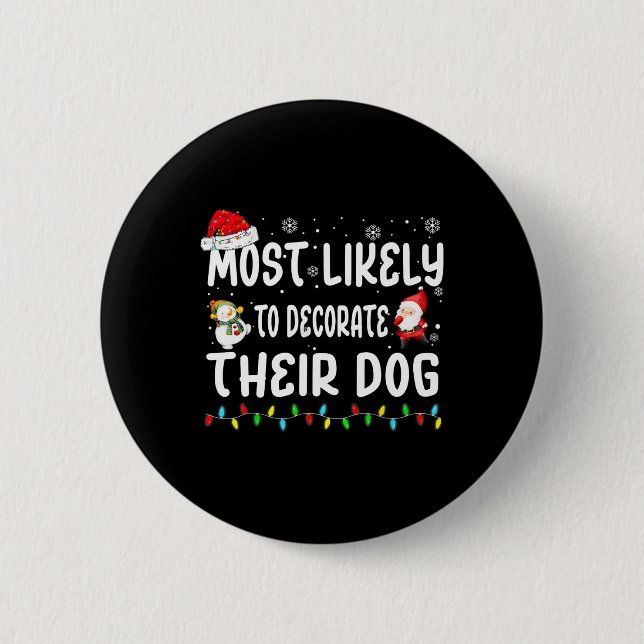 Most Likely To Decorate Their Dog Christmas Matchi Button (Front)