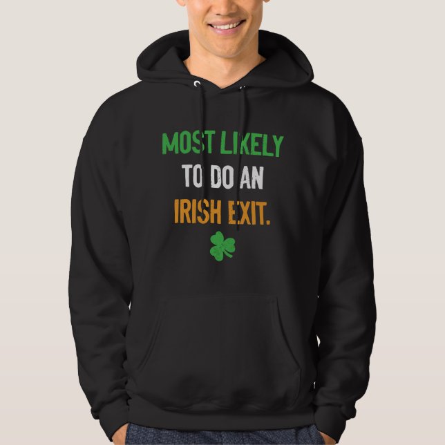 Most Likely To Do An Irish Exit funny irish Hoodie (Front)