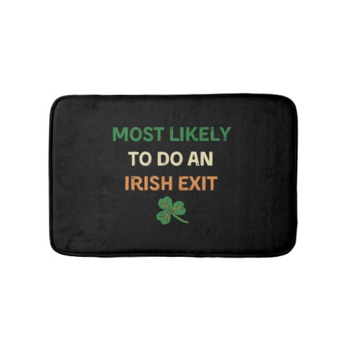 Most Likely To Do An Irish Exit Funny St Patricks Bath Mat