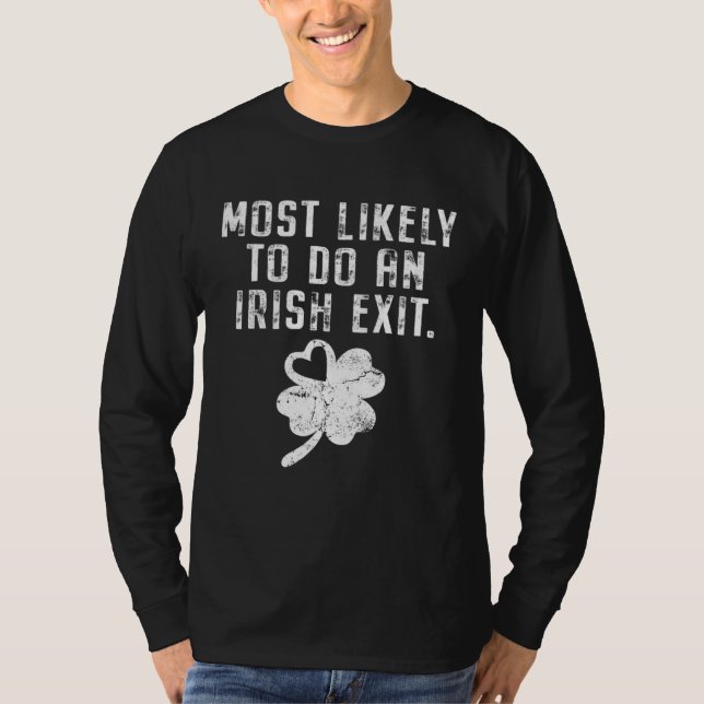 Most Likely To Do An Irish Exit Funny St Patricks  T-Shirt (Front)