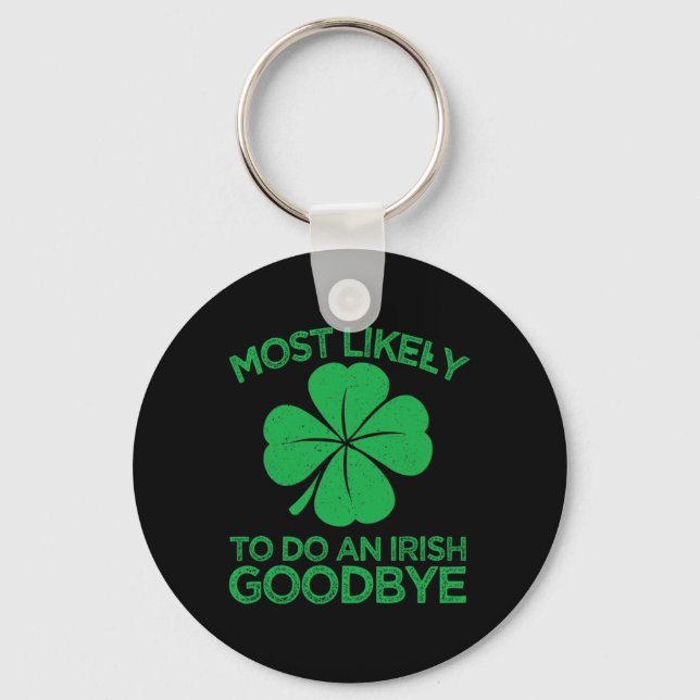 Most Likely To Do An Irish Exit Goodbye 12  Keychain (Front)