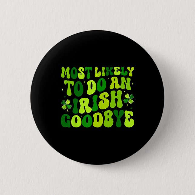 Most Likely To Do An Irish Exit Goodbye 2  Button (Front)