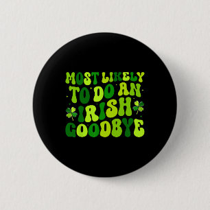 Most Likely To Do An Irish Exit Goodbye 2 Button