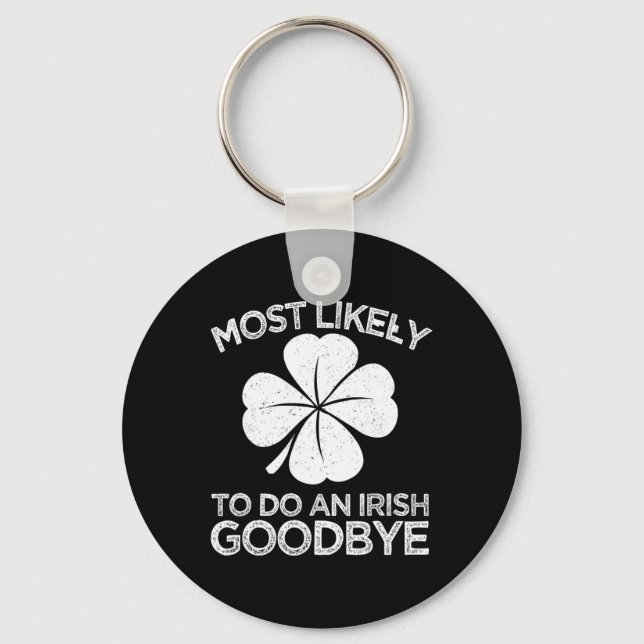 Most Likely To Do An Irish Exit Goodbye 4  Keychain (Front)