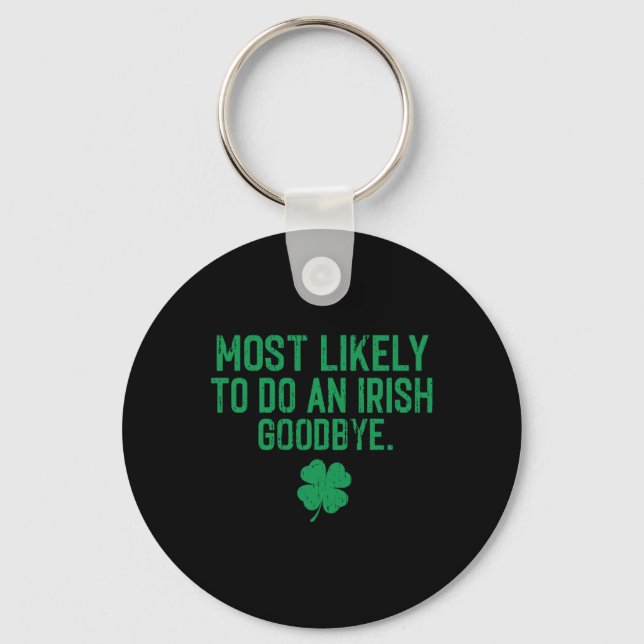 Most Likely To Do An Irish Exit Goodbye 7  Keychain (Front)