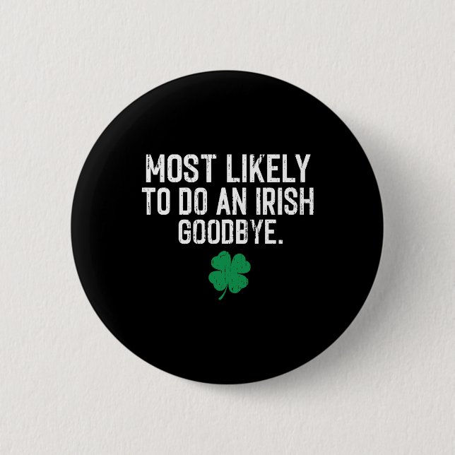 Most Likely To Do An Irish Exit Goodbye 9  Button (Front)