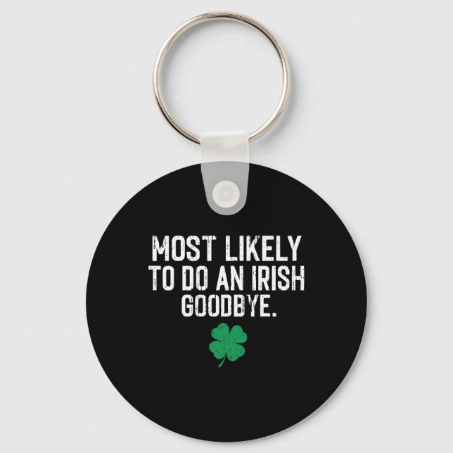 Most Likely To Do An Irish Exit Goodbye 9  Keychain (Front)